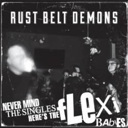 Rust Belt Demons : Never Mind the Singles... Here's the Flexi Babies